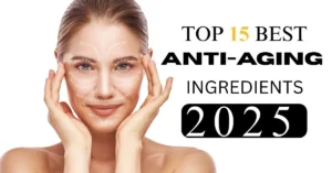 Text overlay highlighting Top 15 Best Anti-Aging Ingredients 2025, featuring a woman gently holding her face with hands. 15 Best Anti-Aging Ingredients